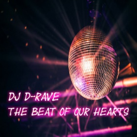 DJ D-RAVE - THE BEAT OF OUR HEARTS